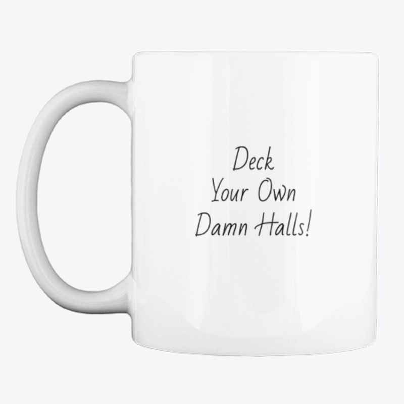 Deck Your Own Damn Halls mug