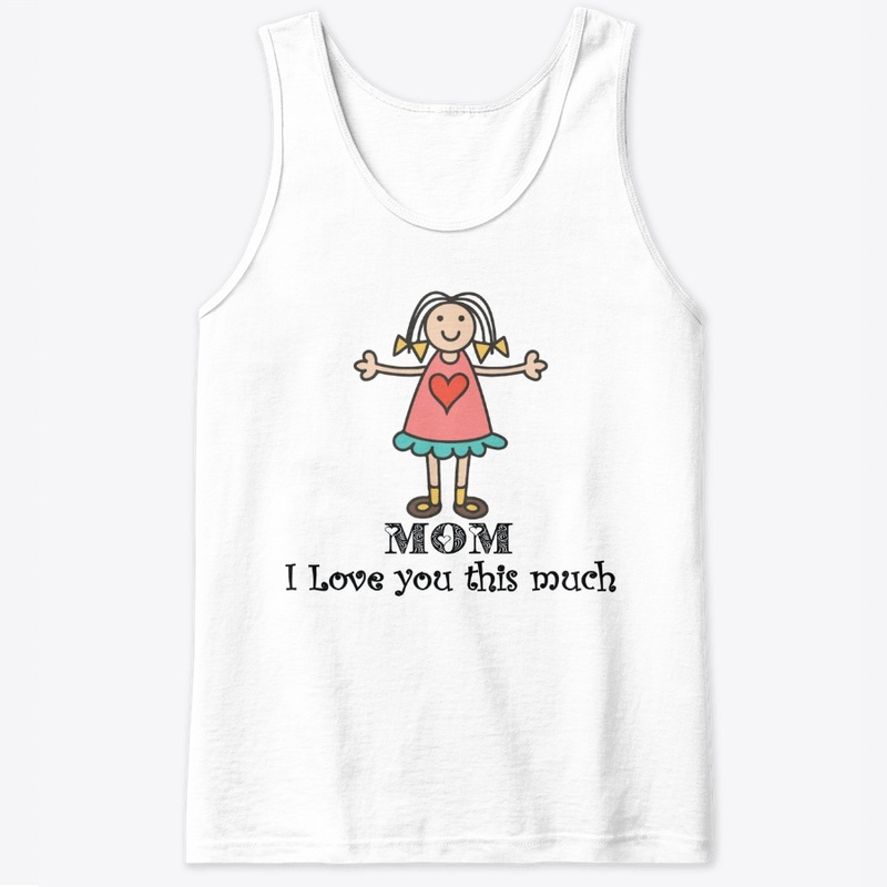 Love you this much mom- t-shirt