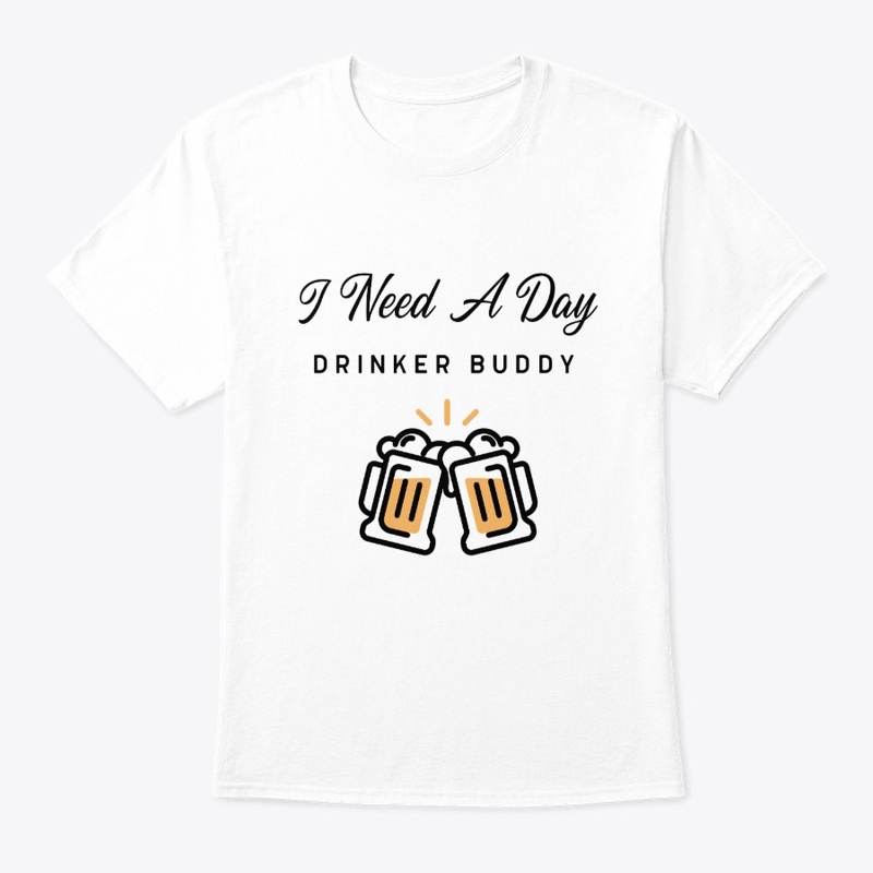 I Need A Day Drinker Buddy