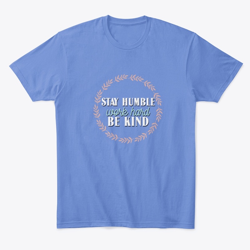 Stay Humble, Work Hard, Be Kind