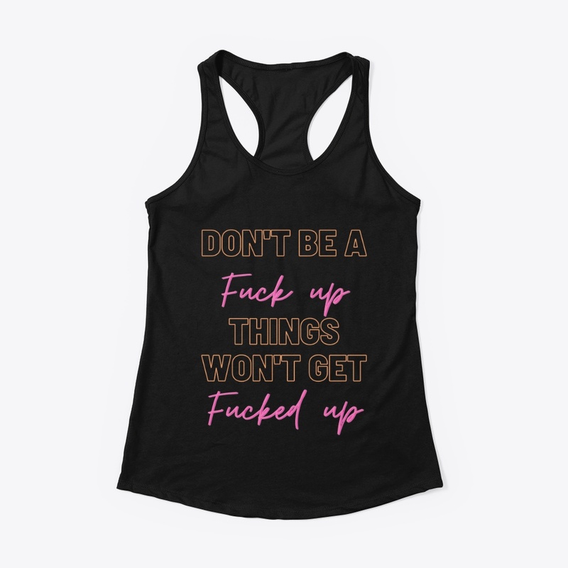 Don't Be a F!@# Up!