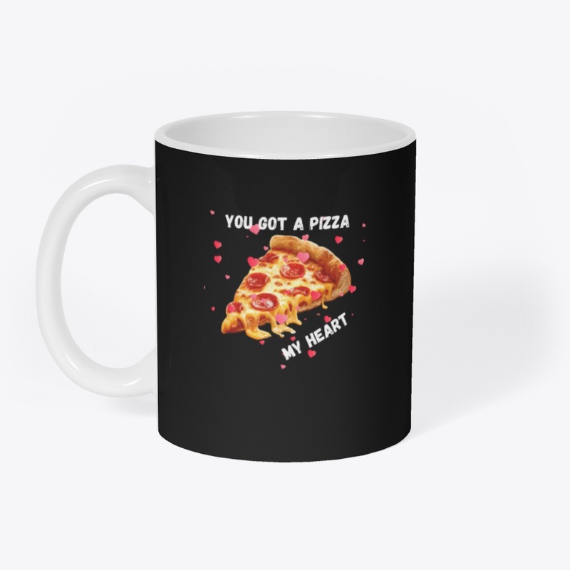 You Got a Pizza My Heart T Shrit