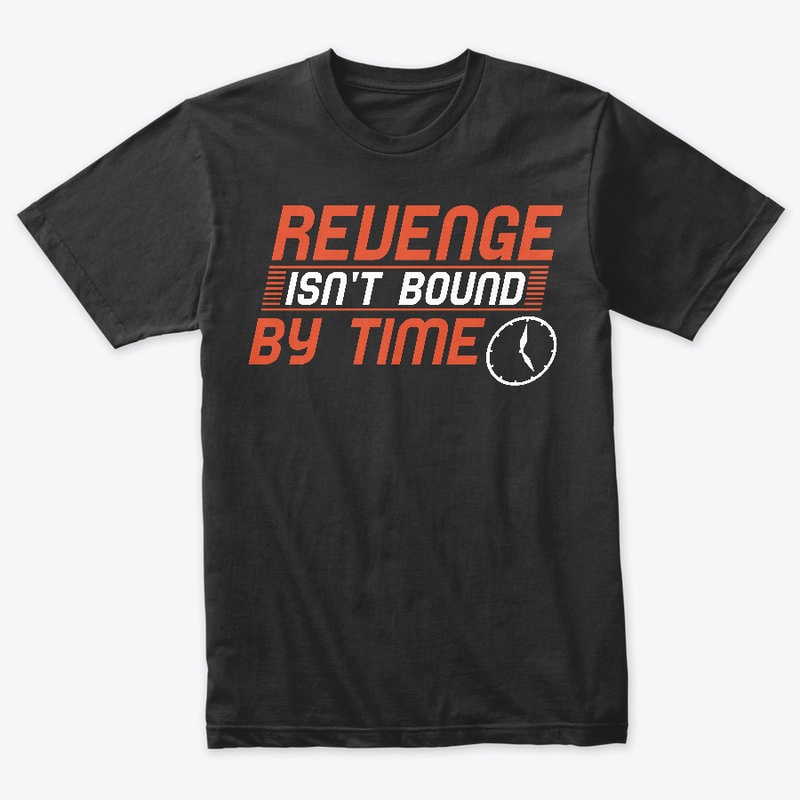 Revenge Isn't Bound By Time