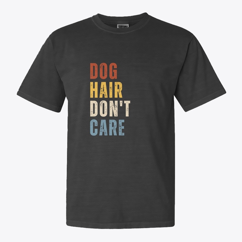 Dog Hair Don't Care Dog Lover Funny 