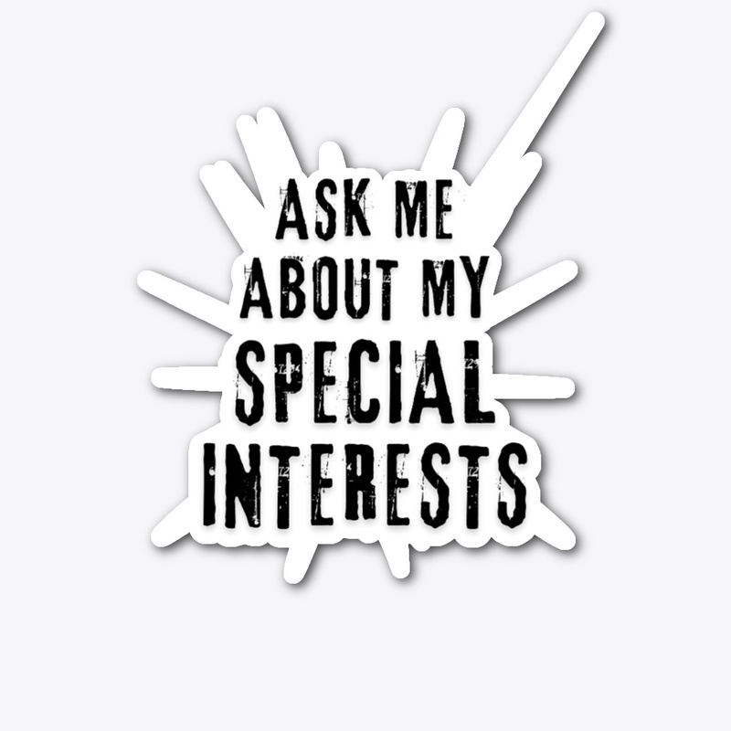 Ask me about my special interests