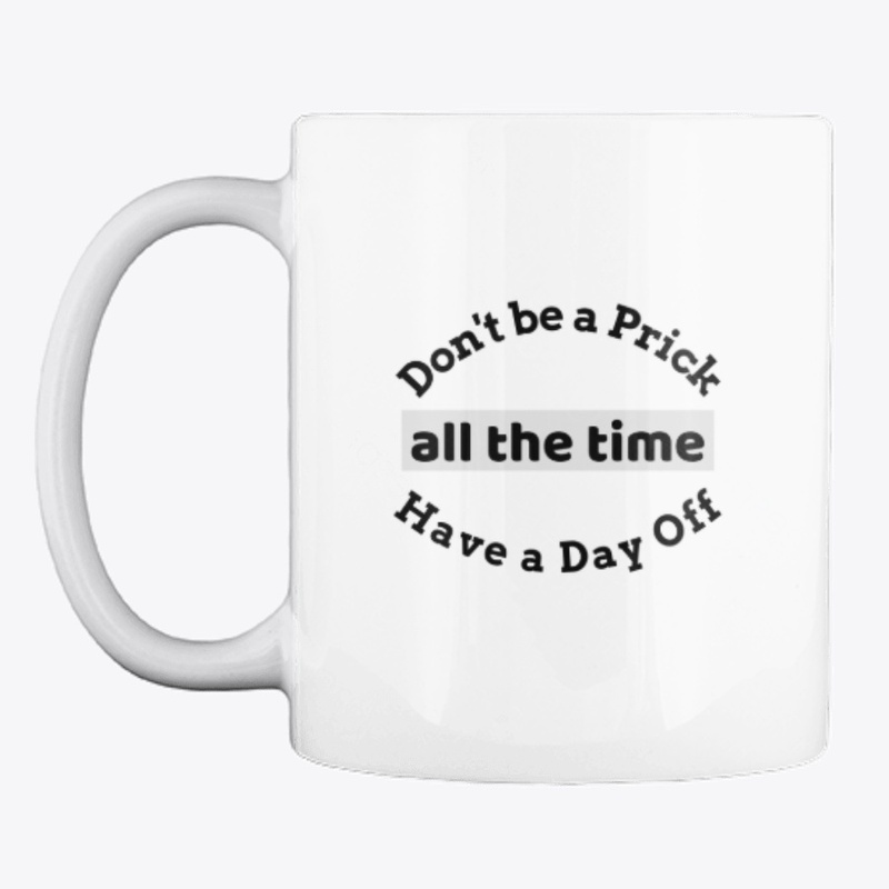 Don't Be a Prick all the Time have D-Off
