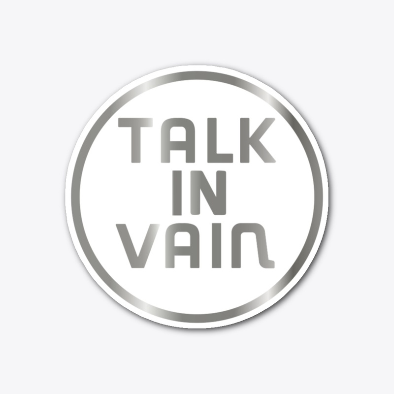 TALK IN VAIN