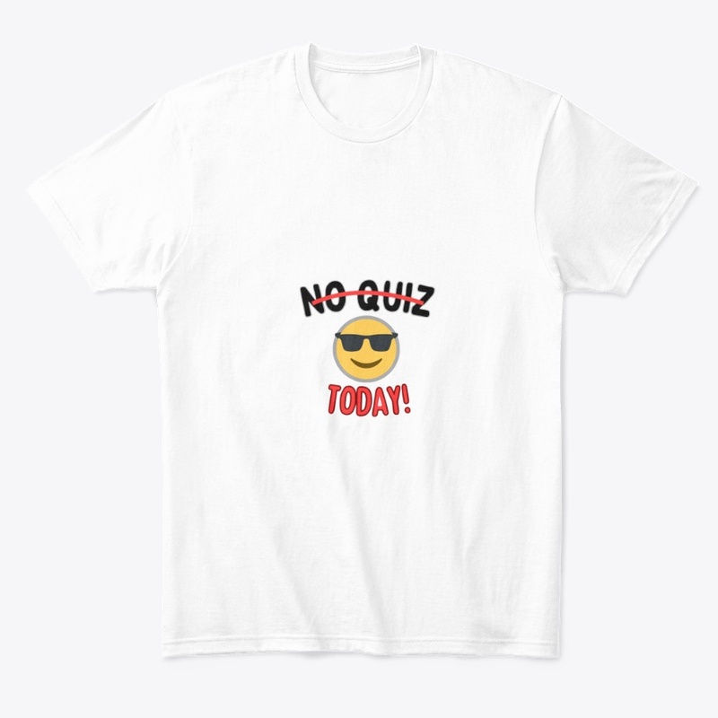 No Quiz Today Tee