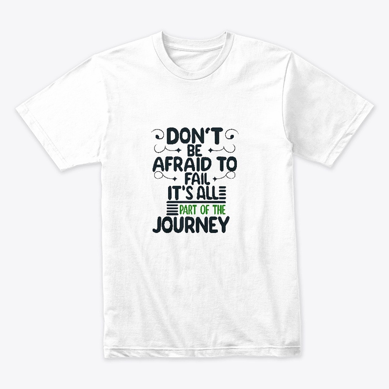 Don't be afraid to fail T-shirt