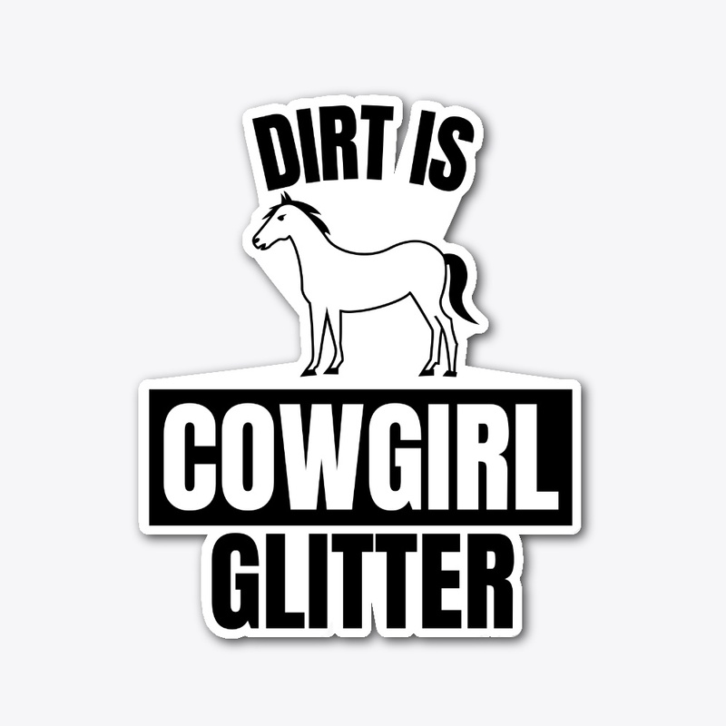 Dirt is cowgirl glitter funny horse love