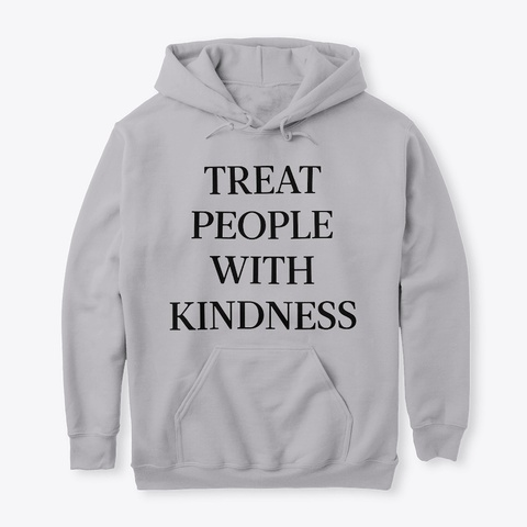Treat People With Kindness Hoodie Sport Grey T-Shirt Front