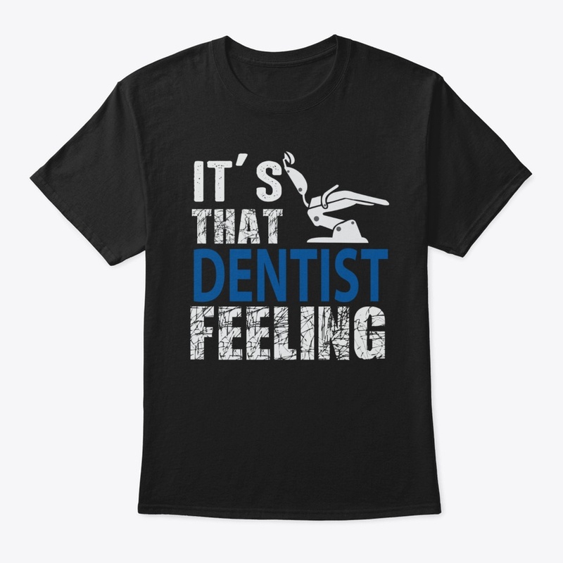 Unisex Its That Dentist Feeling 