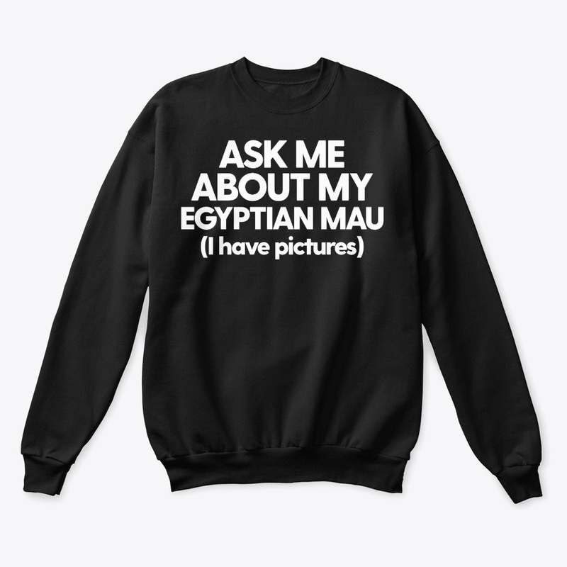 Ask Me About My Egyptian Mau