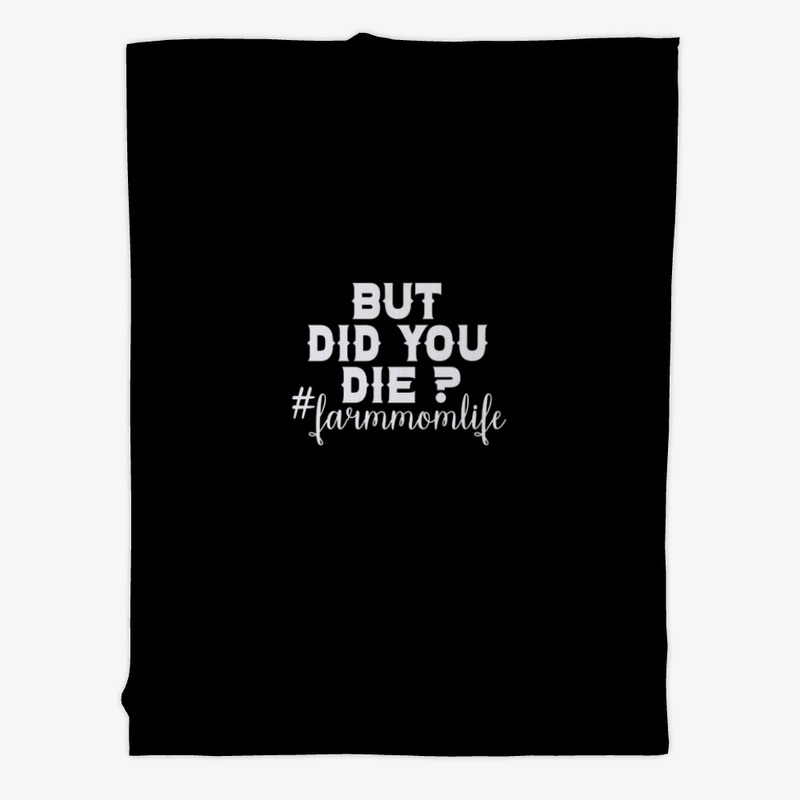 BUT DID YOU DIE FARM MOM LIFE SHIRT
