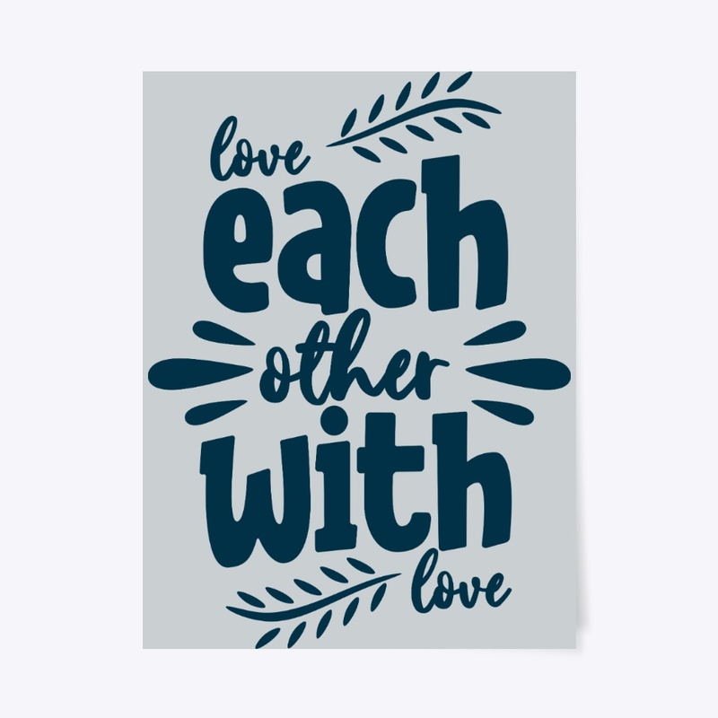 Love each other with love