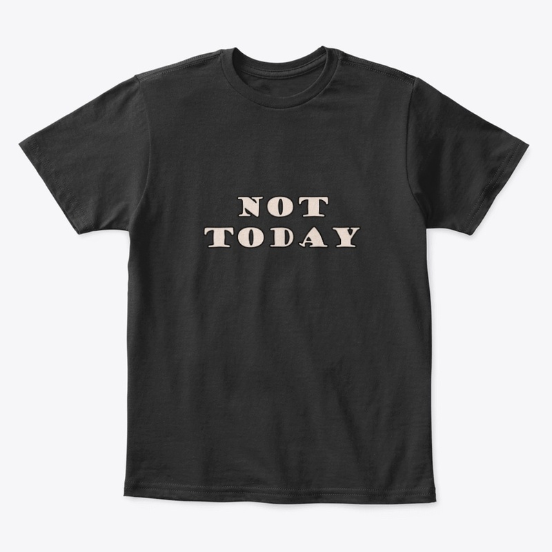 Not Today