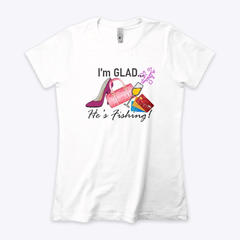 I'm GLAD... He's Fishing!