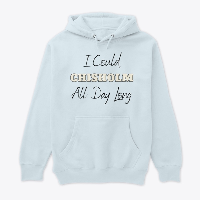 I Could CHISHOLM All Day Long