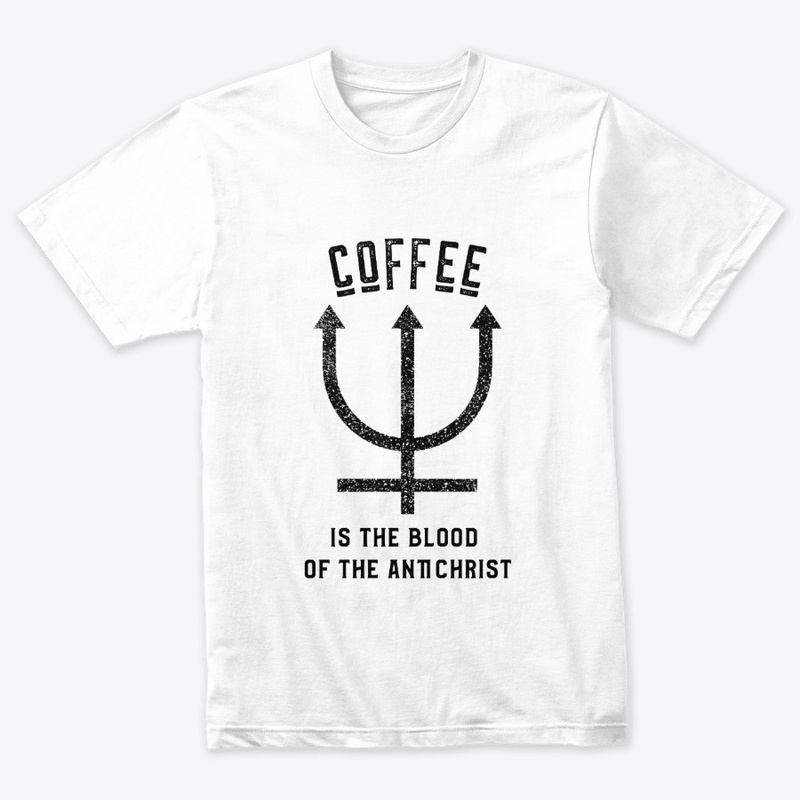 Coffee is the Blood of the Antichrist