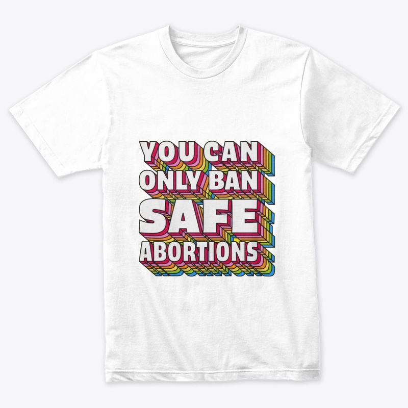 You Can Only Ban Safe Abortions