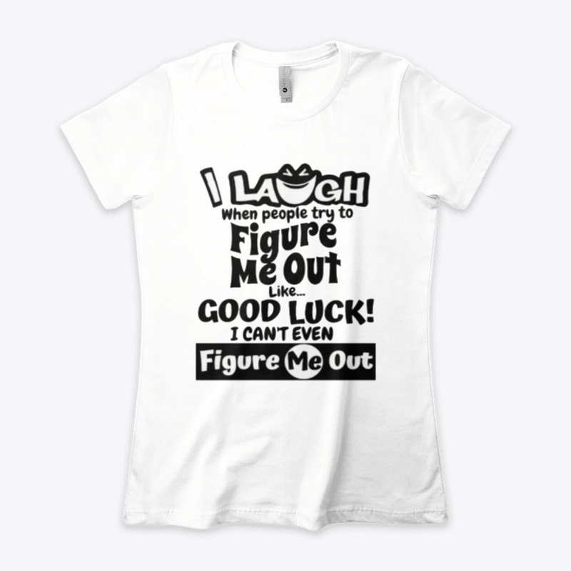 I laugh people figure me out Tshirt