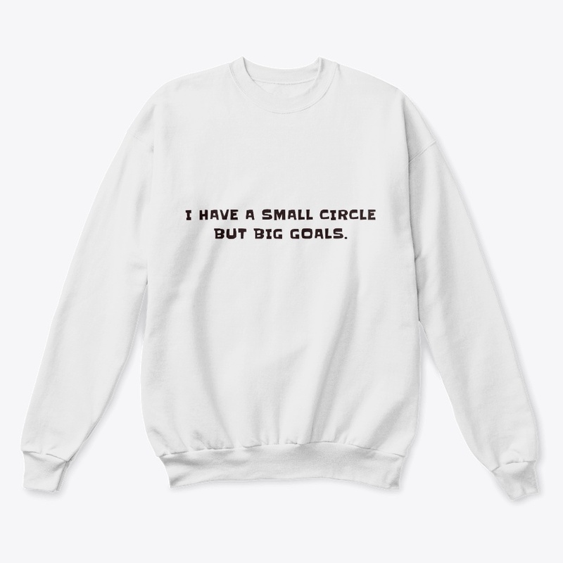 I have a small circle but big goals