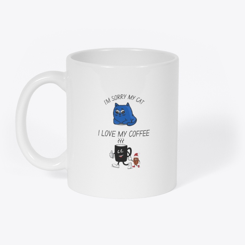 I'M SORRY MY CAT I LOVE MY COFFEE