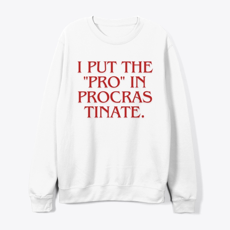 I Put the 'Pro' in Procrastinate" T-Shir