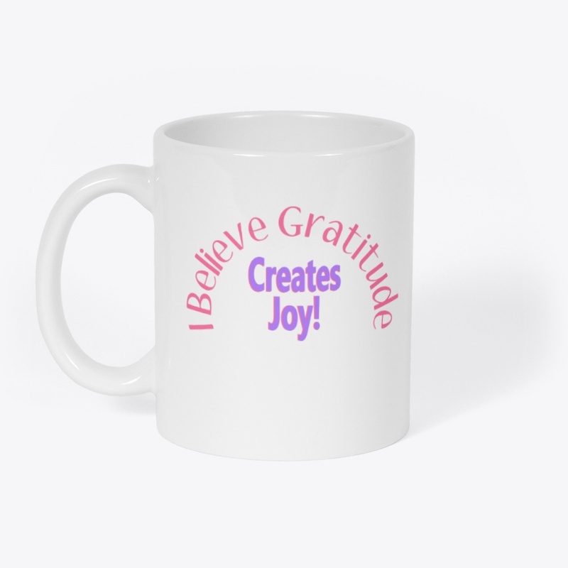 I Believe Gratitude Creates Joy!