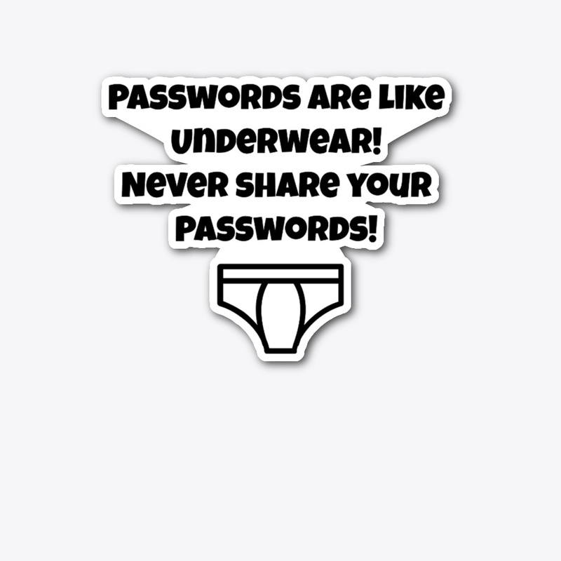Passwords are like Underwear