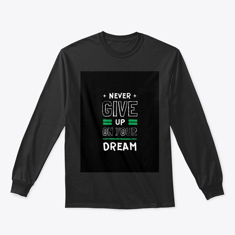 " NEVER GIVE UP ON YOUR DREAM" t shirt 