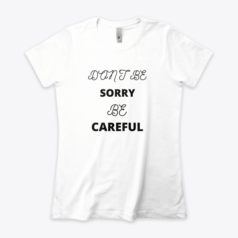 Don't be Sorry be Careful 