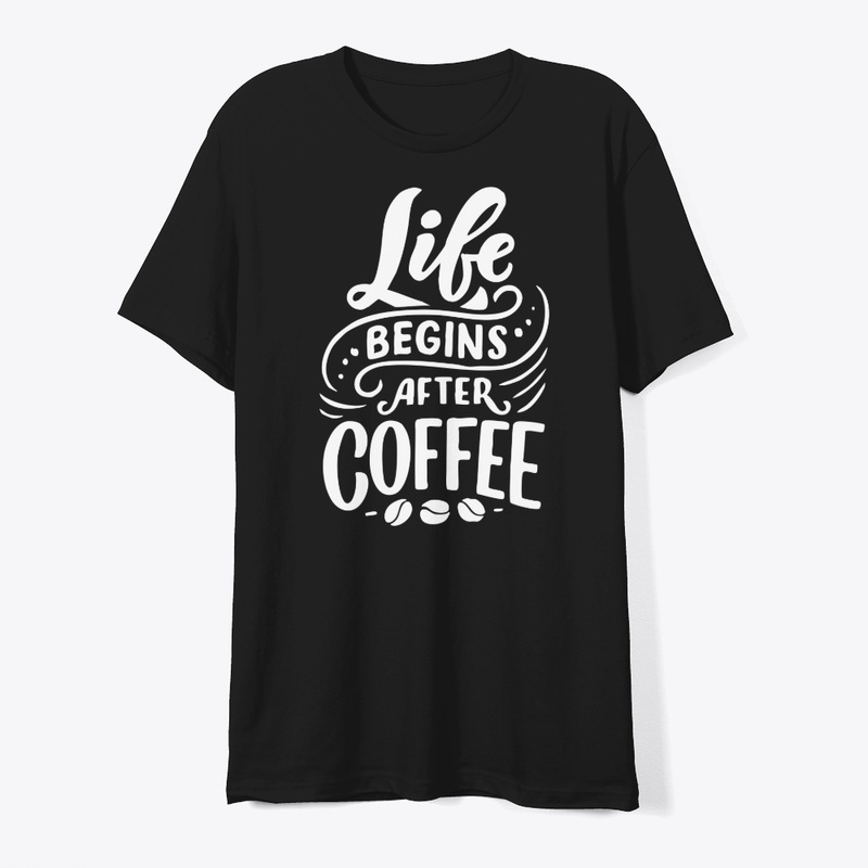 Life Begins After Coffee Lover T-shirt
