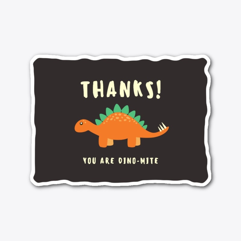 THANKS -  YOU ARE DINO- MITE STICKER
