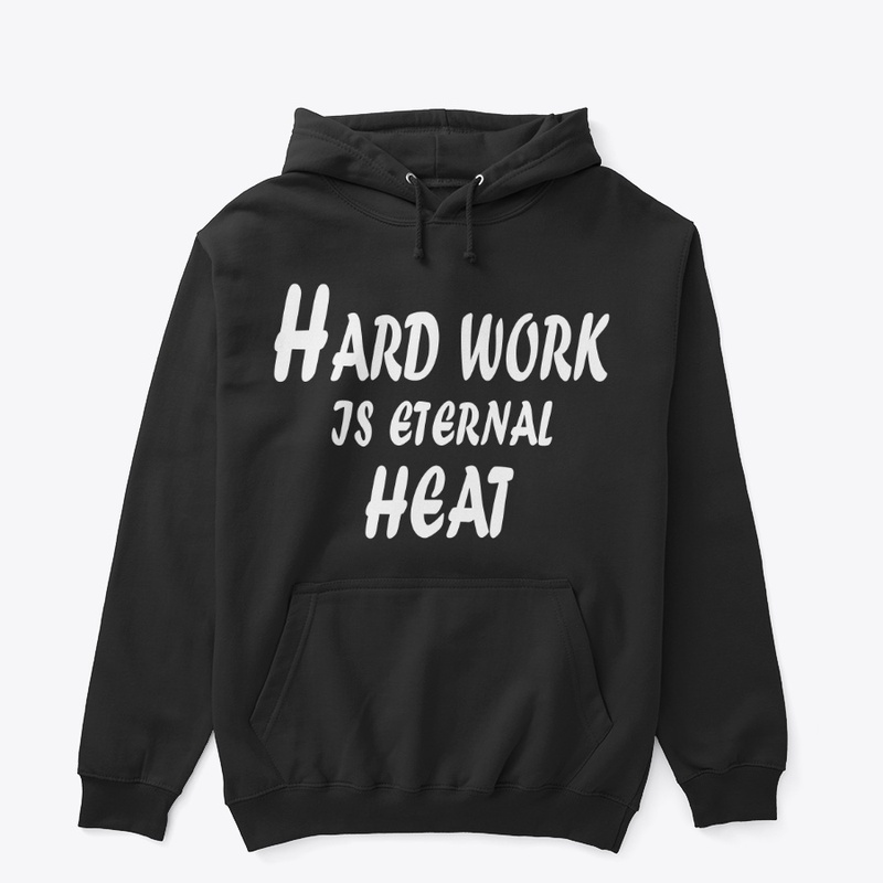 Hard Work Is Eternal Heat