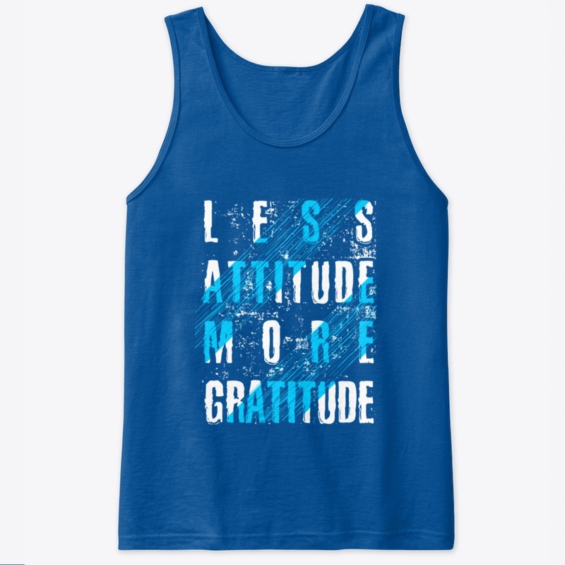 Less attitude more gratitude 