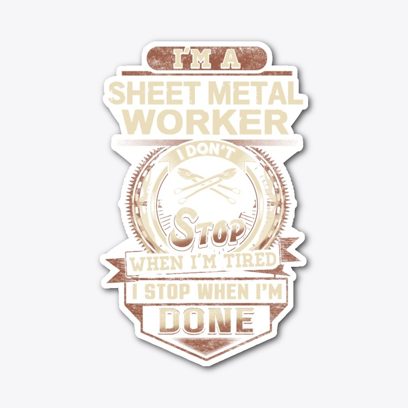 Sheet Metal Worker I Stop When I'm Done 