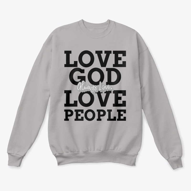 Love God Love People Always Love