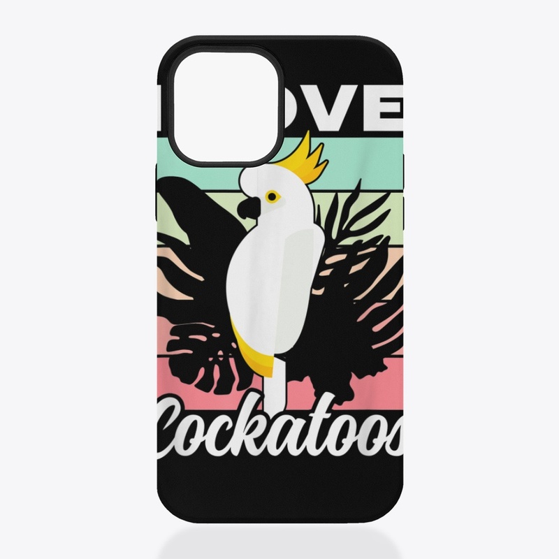 I Love Cockatoos Animal Cockatoo Bird 