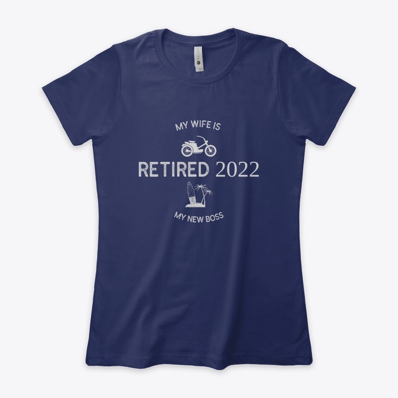 Retired 2022 My wife is my new boss