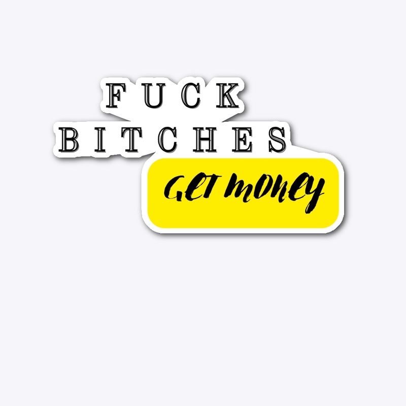 Fuck bitches get money 