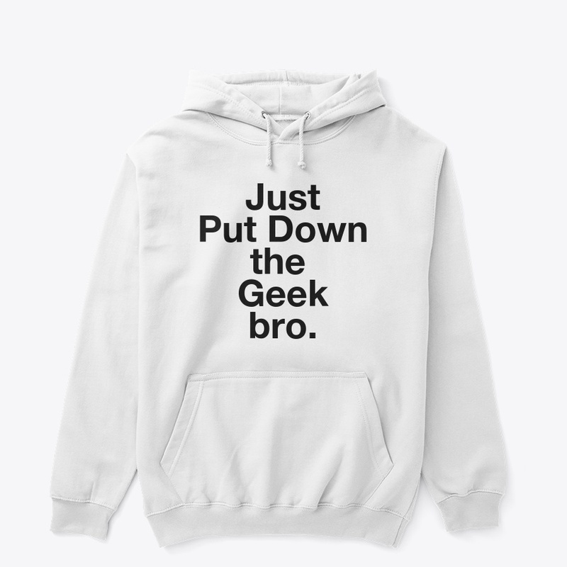 Put down the geek white hoodie