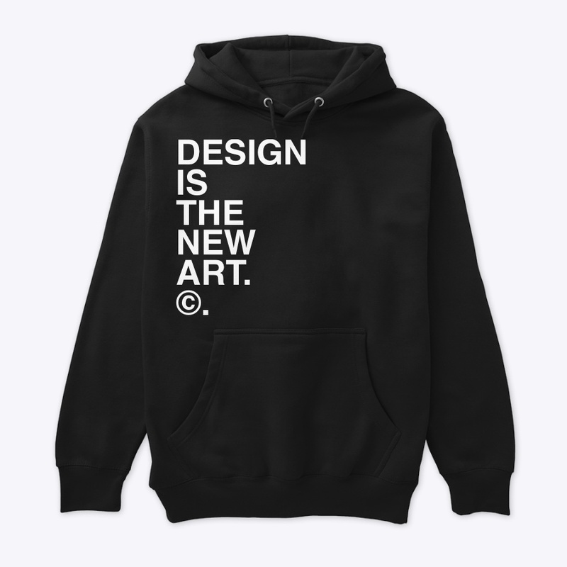 DESIGN IS THE NEW ART. ©.