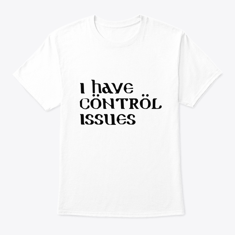 I have control issues 
