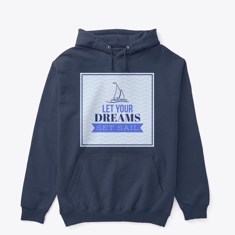 LET YOUR DREAMS SET SAIL !