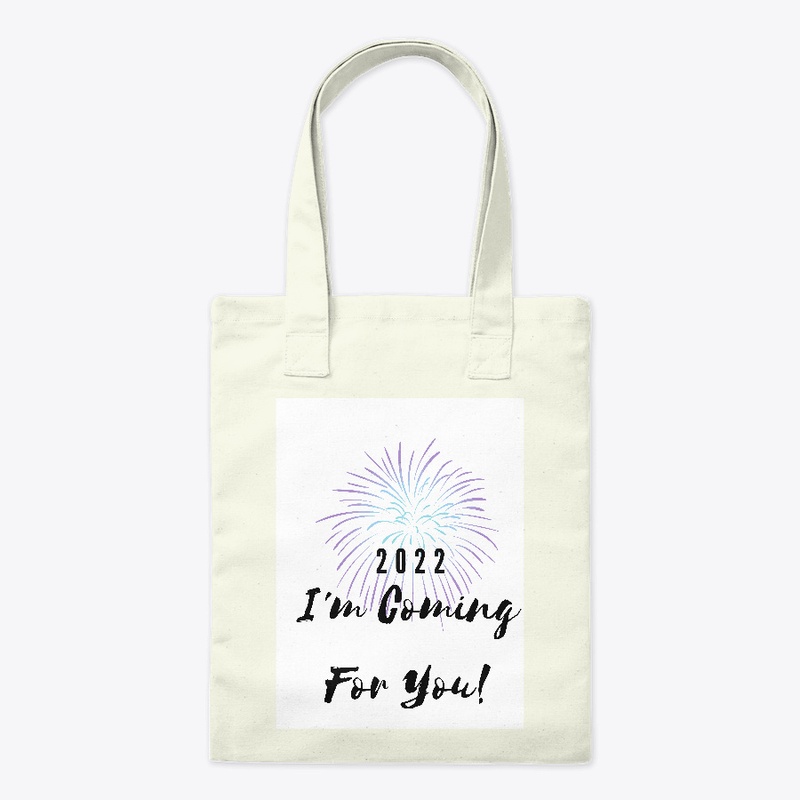 2022 I'm Coming For You!