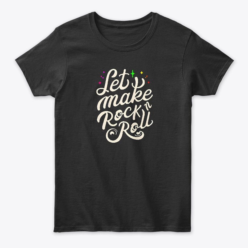 Let's make rock n roll T-shirt