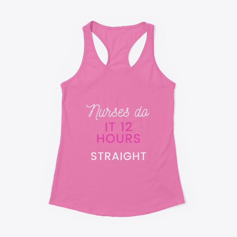 Nurses do it 12 hours straight