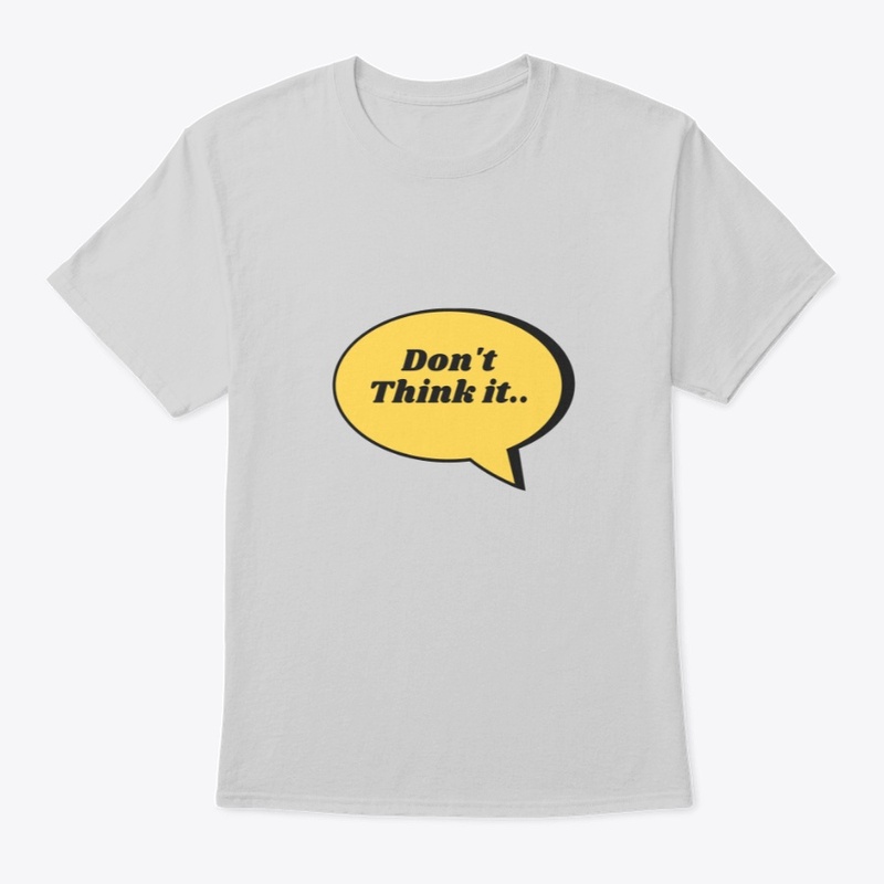 Don't think it..
