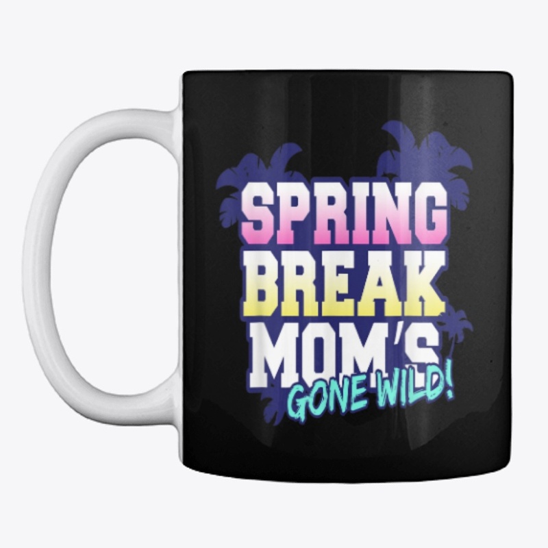 Spring break moms gone wild funny gift p